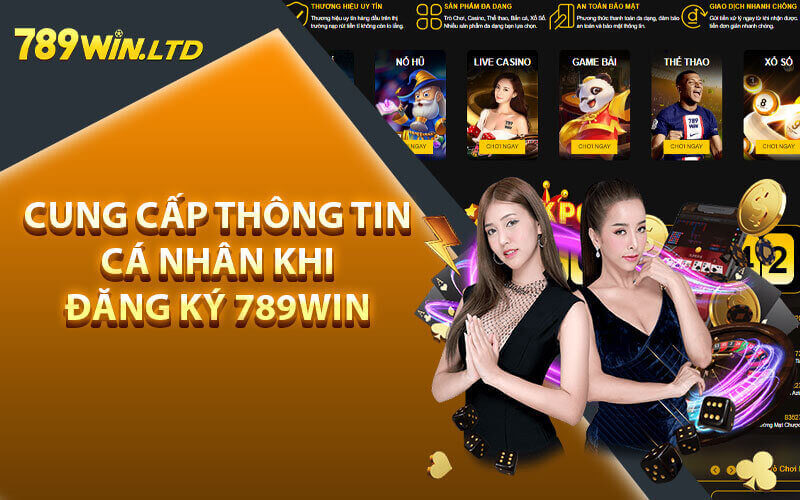 Cung cấp thông tin cá nhân khi đăng ký 789win