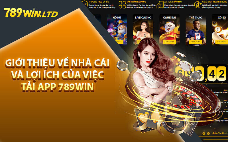 Giới thiệu về nhà cái và lợi ích của việc tải app 789win