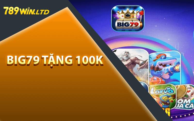 Big79 Tặng 100k