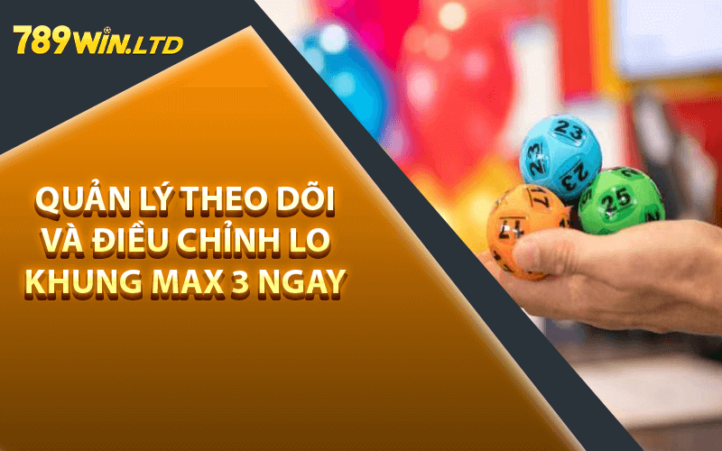 Quản lý theo dõi và điều chỉnh lo khung max 3 ngay