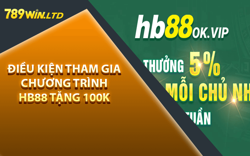 Điều kiện tham gia chương trình HB88 Tặng 100k