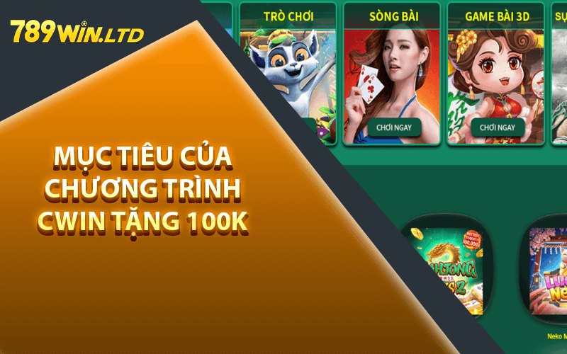 Mục Tiêu Của Chương Trình Cwin tặng 100k