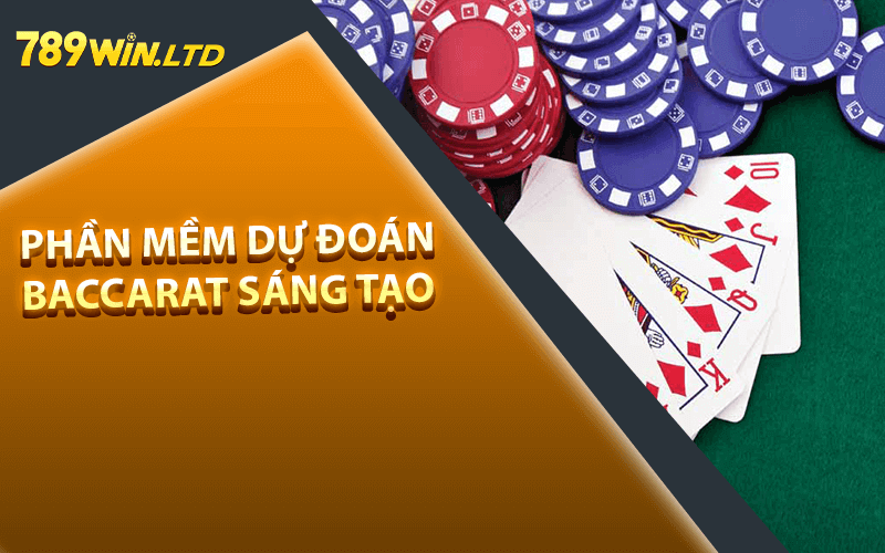 Phần Mềm Dự Đoán Baccarat Sáng Tạo