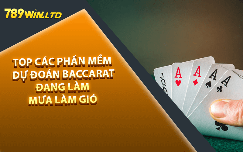 Top Các Phần Mềm Dự Đoán Baccarat Đang Làm Mưa Làm Gió