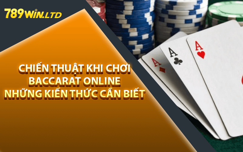 Chiến Thuật khi Chơi Baccarat Online Những Kiến Thức Cần Biết